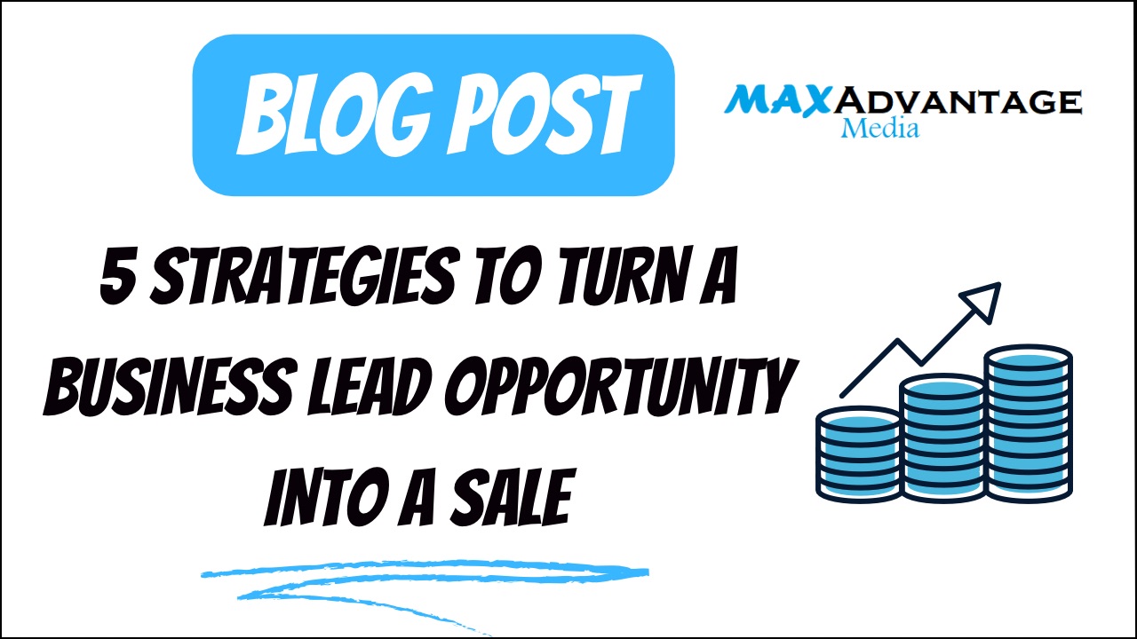 5 Strategies To Turn A Business Lead Opportunity Into A Sale