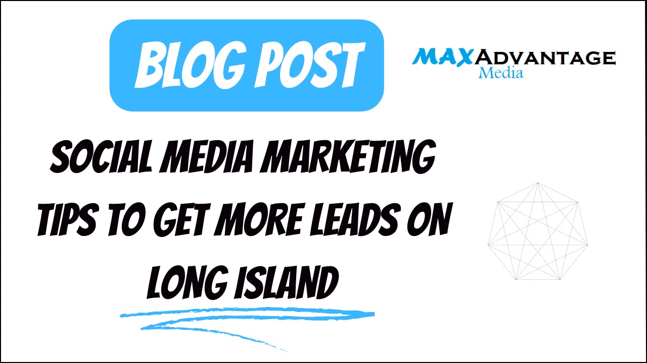 Social Media Marketing Tips To Get More Leads On Long Island