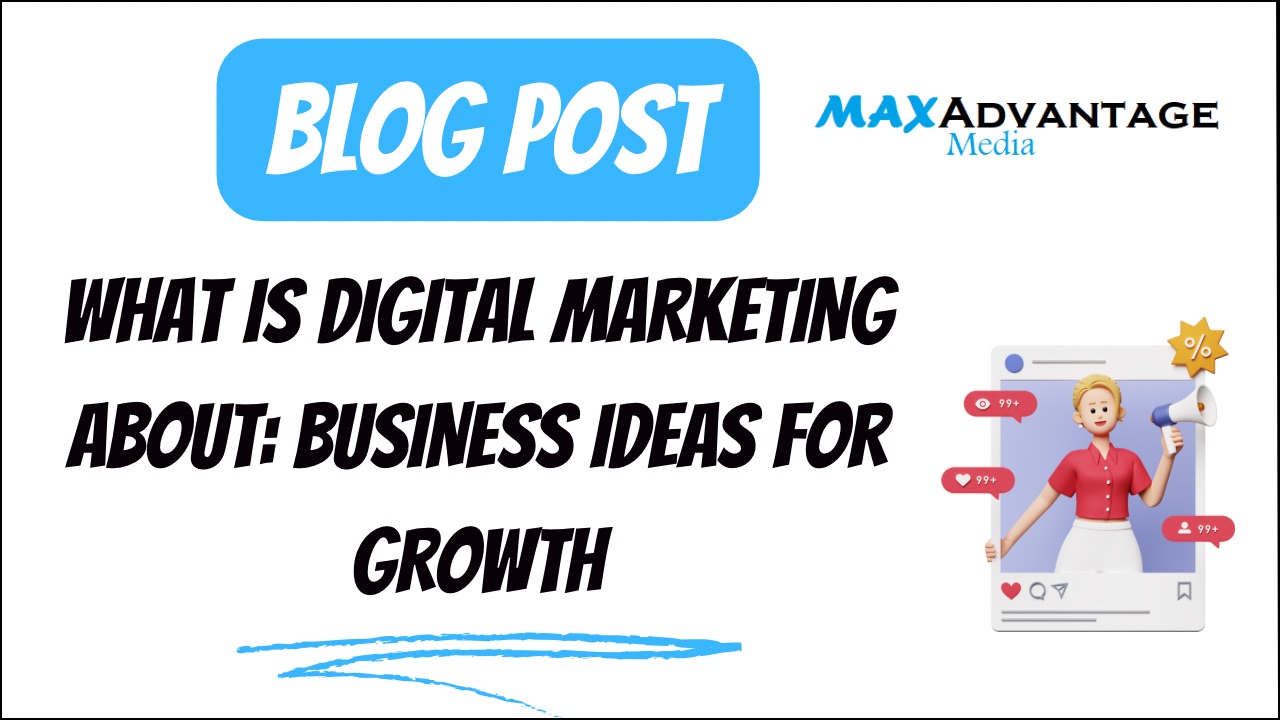 What Is Digital Marketing About: Business Ideas For Growth