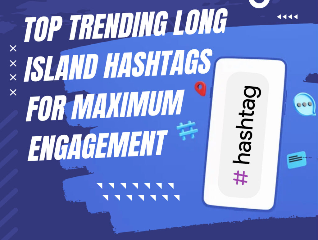 Top Trending Long Island Hashtags For Maximum Engagement