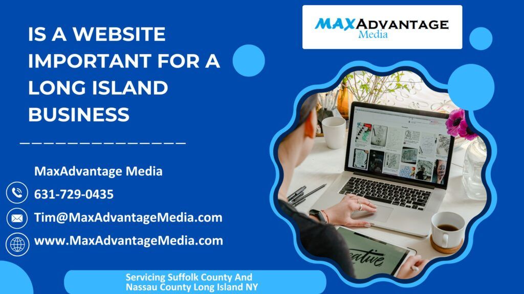 Is A Website Important For A Long Island Business MaxAdvantage Media 27 Wood Ave Mastic NY 11950 631-729-0435 Tim@MaxAdvantageMedia.com