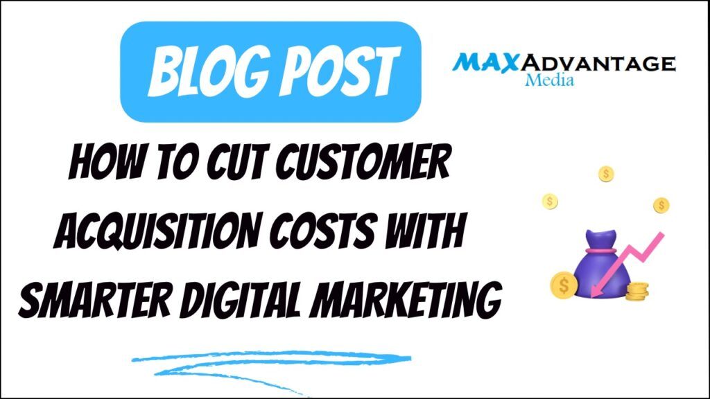 Cutting Customer Acquisition Costs With Digital Marketing